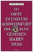 111 Orte in und um Schweinfurt, die man gesehen haben muss