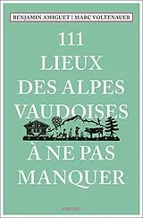 Broschiert 111 lieux des Alpes vaudoises à ne pas manquer von Benjamin; Voltenauer, Marc Amiguet