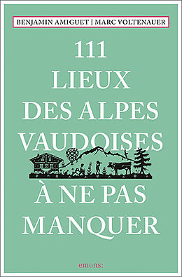 Kartonierter Einband 111 Lieux des Alpes vaudoises à ne pas manquer von Marc Voltenauer, Benjamin Amiguet