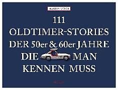 Kartonierter Einband 111 Oldtimer-Stories der 50er und 60er Jahre, die man kennen muss von Martin Nusch