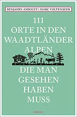 Kartonierter Einband (Kt) 111 Orte in den Waadtländer Alpen, die man gesehen haben muss von Benjamin Amiguet, Marc Voltenauer