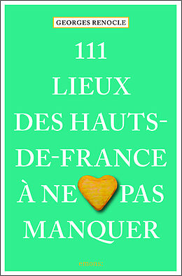 Broché 111 lieux des Hauts-de-France à ne pas manquer de Georges Renocle