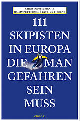Kartonierter Einband 111 Skipisten in Europa, die man gefahren sein muss von Christoph Schrahe, Jimmy Petterson, Patrick Thorne