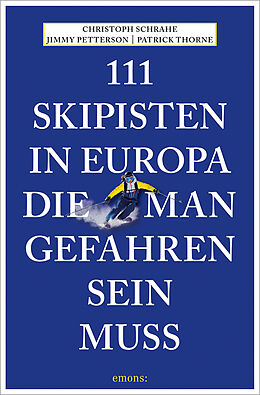 Kartonierter Einband 111 Skipisten in Europa, die man gefahren sein muss von Christoph Schrahe, Jimmy Petterson, Patrick Thorne