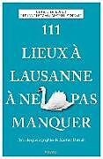 Kartonierter Einband 111 Lieux à Lausanne à ne pas manquer von Ulrich Doepper, Pierre Thomas, Michel Zendali