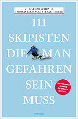 Kartonierter Einband 111 Skipisten, die man gefahren sein muss von Christoph Schrahe, Thomas Biersack, Stefan Herbke