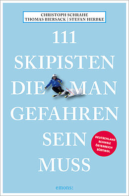 Kartonierter Einband 111 Skipisten, die man gefahren sein muss von Christoph Schrahe, Thomas Biersack, Stefan Herbke