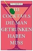 Kartonierter Einband (Kt) 111 Cocktails, die man getrunken haben muss von Jens Dreisbach
