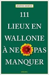  111 lieux en Wallonie à ne pas manquer von Jérôme Derèze