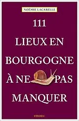 Broschiert 111 lieux en Bourgogne à ne pas manquer von Noëmie Lacarelle