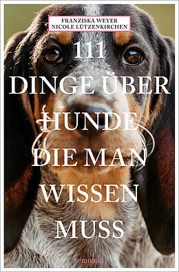 Kartonierter Einband 111 Dinge über Hunde, die man wissen muss von Franziska Weyer, Nicole Lützenkirchen