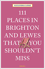 Couverture cartonnée 111 Places in Brighton and Lewes That You Must Not Miss de Alexandra Loske