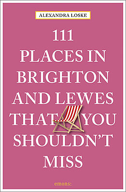 Couverture cartonnée 111 Places in Brighton and Lewes That You Must Not Miss de Alexandra Loske