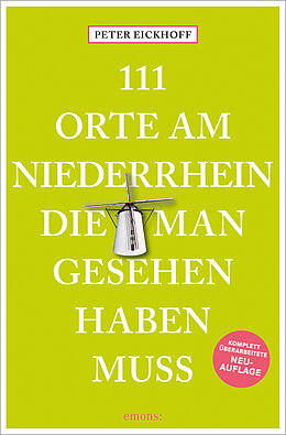 Kartonierter Einband 111 Orte am Niederrhein, die man gesehen haben muss von Peter Eickhoff