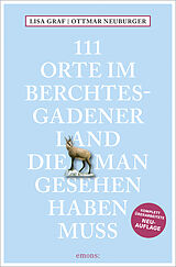 Kartonierter Einband 111 Orte im Berchtesgadener Land, die man gesehen haben muss von Lisa Graf, Ottmar Neuburger