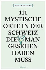 Kartonierter Einband 111 mystische Orte in der Schweiz, die man gesehen haben muss von Monika Mansour