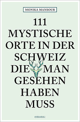 Kartonierter Einband 111 mystische Orte in der Schweiz, die man gesehen haben muss von Monika Mansour