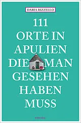 Kartonierter Einband 111 Orte in Apulien, die man gesehen haben muss von Daria Rizzello
