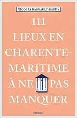 Kartonierter Einband 111 Lieux en Charente-Maritime à ne pas manquer von Nicolas Barrault-Baudy