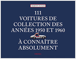 Broché 111 voitures de collection des années 1950 et 1960 à connaître absolument de Martin Nusch