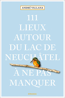 Kartonierter Einband 111 Lieux autour du lac de Neuchâtel à ne pas manquer von André Vallana