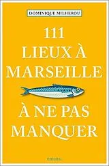 Kartonierter Einband 111 Lieux à Marseille à ne pas manquer von Dominique Milherou