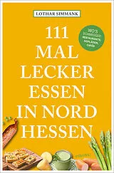 Kartonierter Einband 111 Mal lecker essen in Nordhessen - Wo's schmegged von Lothar Simmank