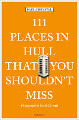 Couverture cartonnée 111 Places in Hull That You Shouldn't Miss de Paul Chrystal