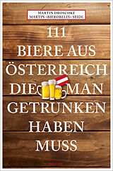 Kartonierter Einband 111 Biere aus Österreich, die man getrunken haben muss von Martin Bierobelix Seidl, Martin Droschke