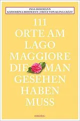 Kartonierter Einband 111 Orte am Lago Maggiore, die man gesehen haben muss von Insa Hohmann, Katharina Hohmann, Fritz von Klinggräff