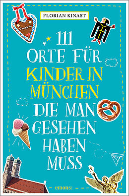 Kartonierter Einband 111 Orte für Kinder in München, die man gesehen haben muss von Florian Kinast