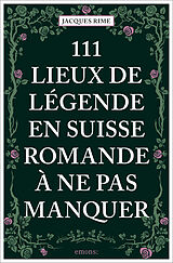 Kartonierter Einband 111 Lieux de légende en Suisse romande à ne pas manquer von Jacques Rime