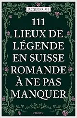 Kartonierter Einband 111 Lieux de légende en Suisse romande à ne pas manquer von Jacques Rime
