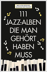 Kartonierter Einband 111 Jazz-Alben, die man gehört haben muss von Rainer Wittkamp, Roland Spiegel