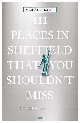 Couverture cartonnée 111 Places in Sheffield that you shouldn't miss de Michael Glover