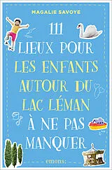 Kartonierter Einband 111 Lieux pour les enfants autour du lac Léman à ne pas manquer von Magalie Savoye