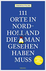 Kartonierter Einband 111 Orte in Nordholland, die man gesehen haben muss von Thomas Fuchs