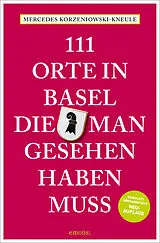 Kartonierter Einband 111 Orte in Basel, die man gesehen haben muss von Mercedes Korzeniowski-Kneule