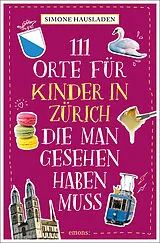Kartonierter Einband (Kt) 111 Orte für Kinder in Zürich, die man gesehen haben muss von Simone Hausladen