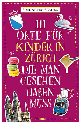  111 Orte für Kinder in Zürich, die man gesehen haben muss von Simone Hausladen