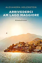 Kartonierter Einband (Kt) Arrivederci am Lago Maggiore von Alexandra Holenstein