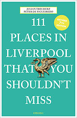 Couverture cartonnée 111 Places in Liverpool That You Shouldn't Miss de Julian Treuherz, Peter de Figueiredo