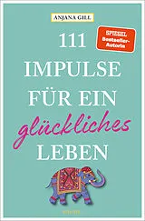 Kartonierter Einband 111 Impulse für ein glückliches Leben von Anjana Gill