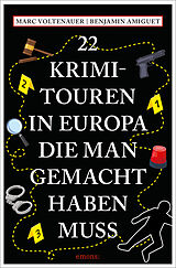 Kartonierter Einband 22 Krimi-Touren in Europa, die man gemacht haben muss von Marc Voltenauer, Benjamin Amiguet