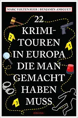 Kartonierter Einband 22 Krimi-Touren in Europa, die man gemacht haben muss von Marc Voltenauer, Benjamin Amiguet