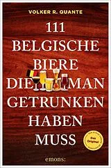 Kartonierter Einband 111 belgische Biere, die man getrunken haben muss von Volker R. Quante