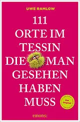 Kartonierter Einband (Kt) 111 Orte im Tessin, die man gesehen haben muss von Uwe Ramlow