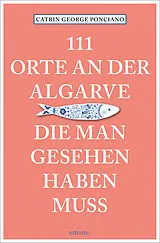 Kartonierter Einband 111 Orte an der Algarve, die man gesehen haben muss von Catrin Ponciano