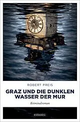 Kartonierter Einband Graz und die dunklen Wasser der Mur von Robert Preis