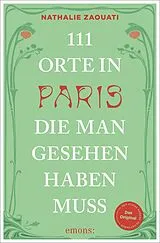 Kartonierter Einband 111 Orte in Paris, die man gesehen haben muss von Nathalie Zaouati